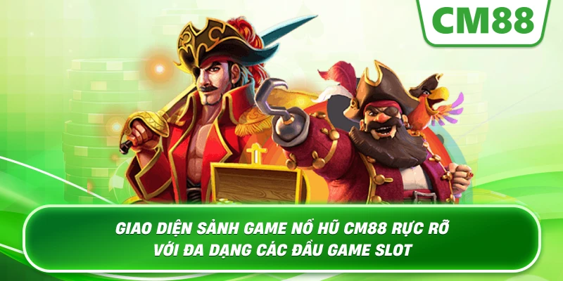 Giao diện sảnh game Nổ Hũ Cm88 rực rỡ với đa dạng các đầu game slot