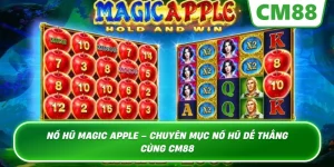 Nổ Hũ Magic Apple – Chuyên mục nổ hũ đầy màu sắc cùng Cm88